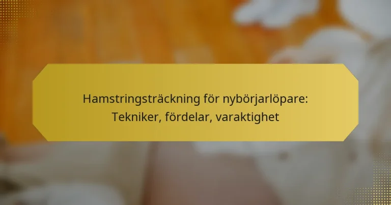 Hamstringsträckning för nybörjarlöpare: Tekniker, fördelar, varaktighet