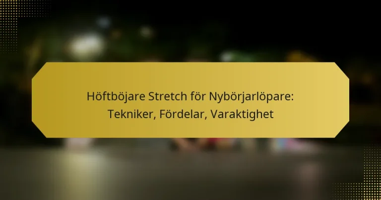 Höftböjare Stretch för Nybörjarlöpare: Tekniker, Fördelar, Varaktighet