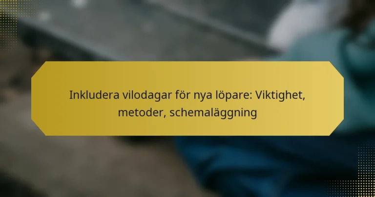 Inkludera vilodagar för nya löpare: Viktighet, metoder, schemaläggning