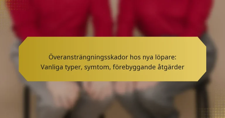 Överansträngningsskador hos nya löpare: Vanliga typer, symtom, förebyggande åtgärder