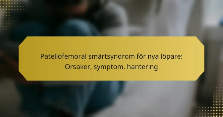 Patellofemoral smärtsyndrom för nya löpare: Orsaker, symptom, hantering