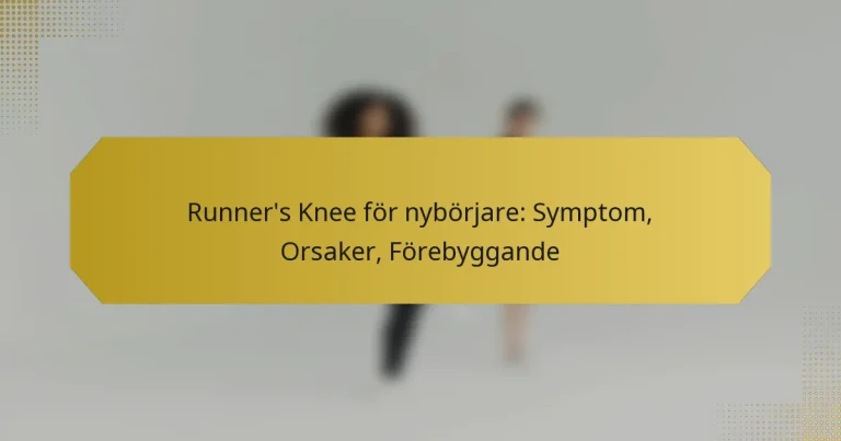 Runner’s Knee för nybörjare: Symptom, Orsaker, Förebyggande