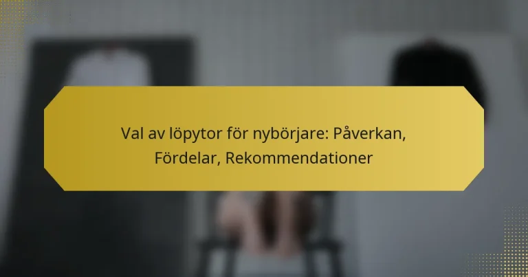 Val av löpytor för nybörjare: Påverkan, Fördelar, Rekommendationer