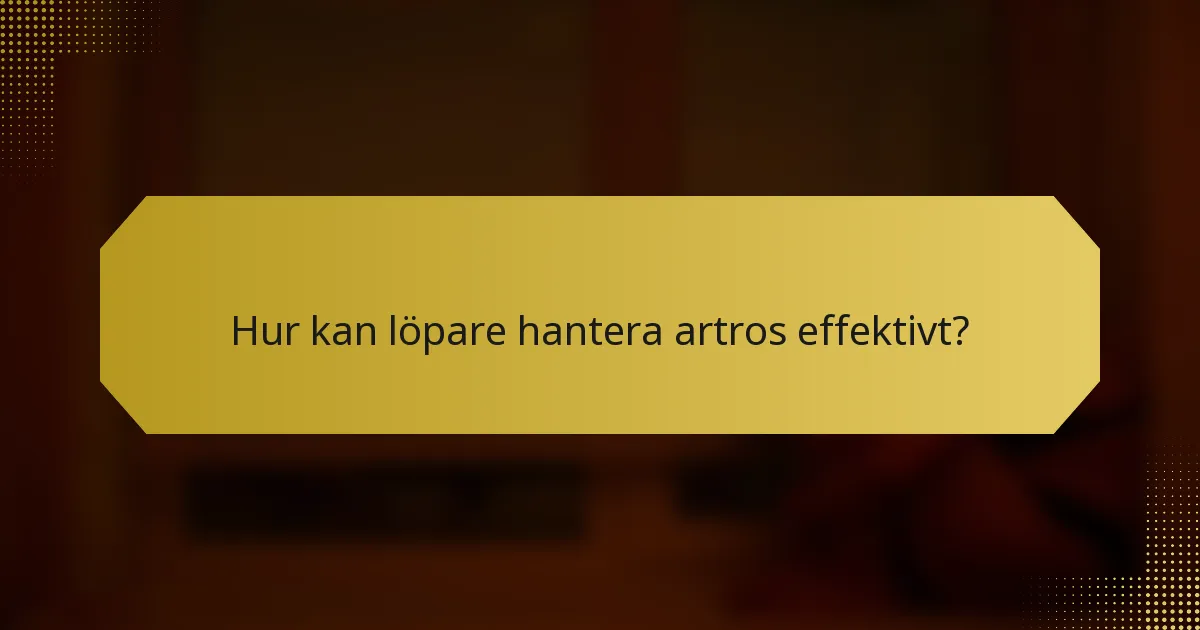 Hur kan löpare hantera artros effektivt?