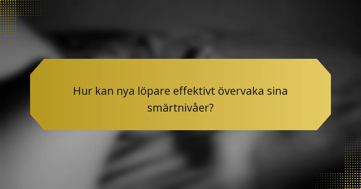 Hur kan nya löpare effektivt övervaka sina smärtnivåer?
