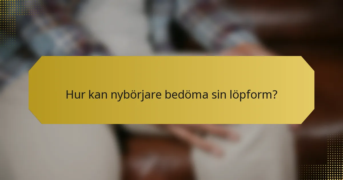 Hur kan nybörjare bedöma sin löpform?
