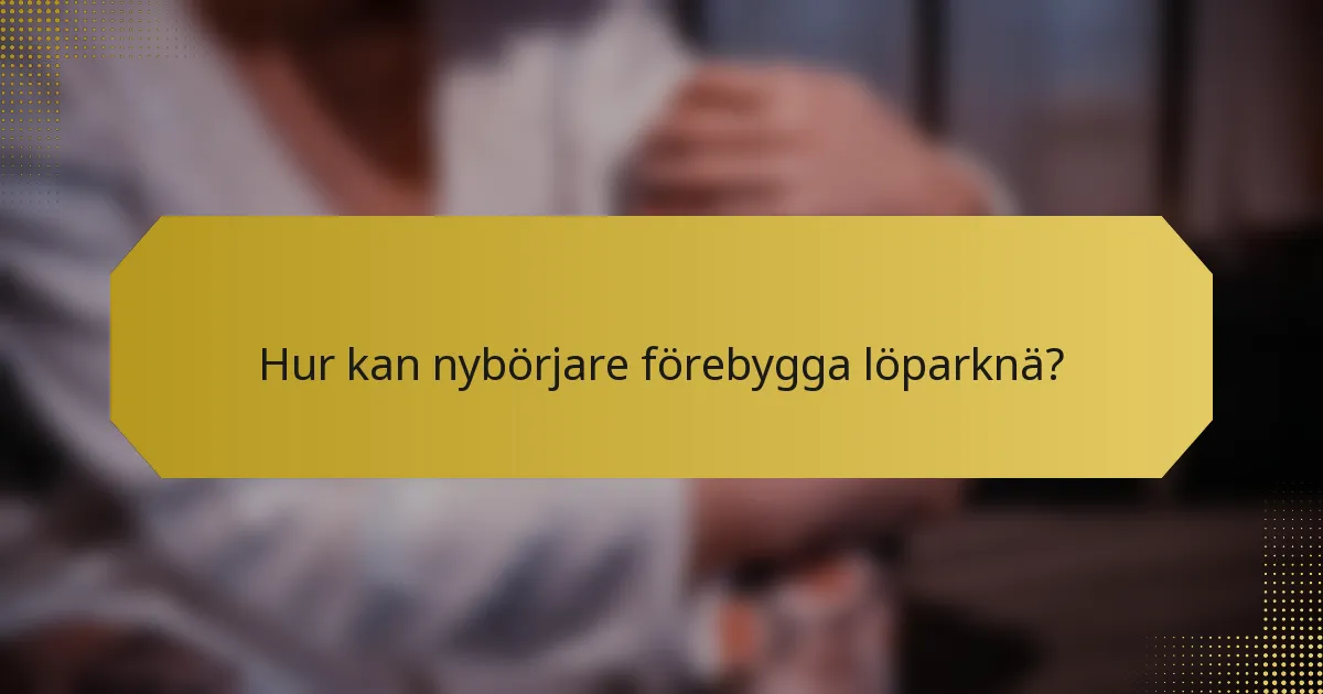 Hur kan nybörjare förebygga löparknä?