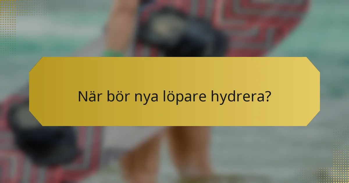 När bör nya löpare hydrera?