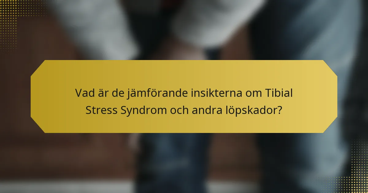 Vad är de jämförande insikterna om Tibial Stress Syndrom och andra löpskador?
