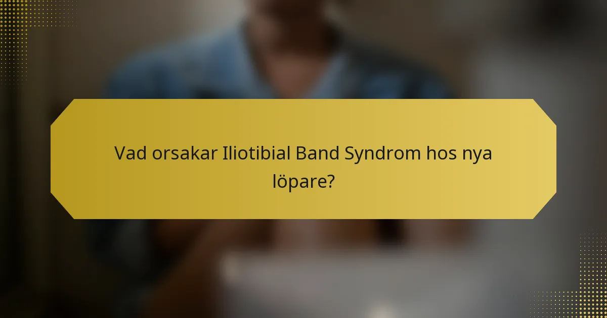 Vad orsakar Iliotibial Band Syndrom hos nya löpare?