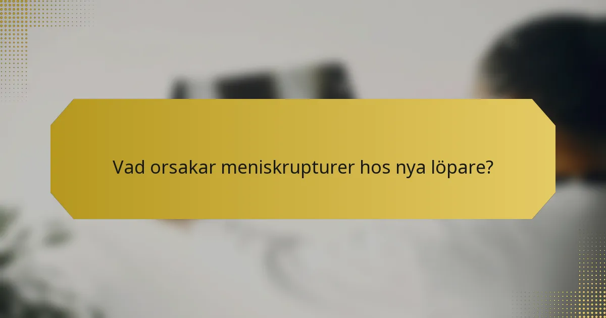 Vad orsakar meniskrupturer hos nya löpare?