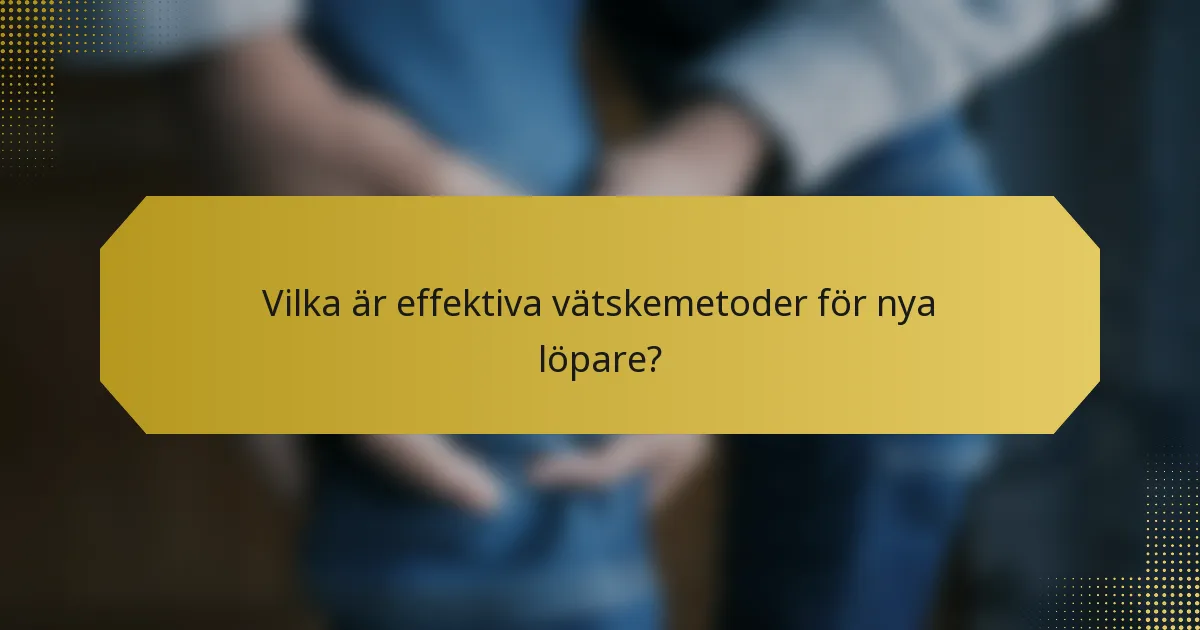 Vilka är effektiva vätskemetoder för nya löpare?