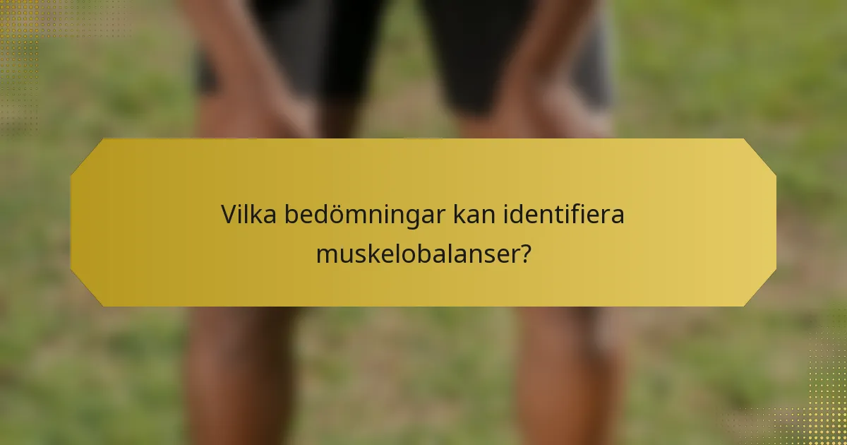 Vilka bedömningar kan identifiera muskelobalanser?