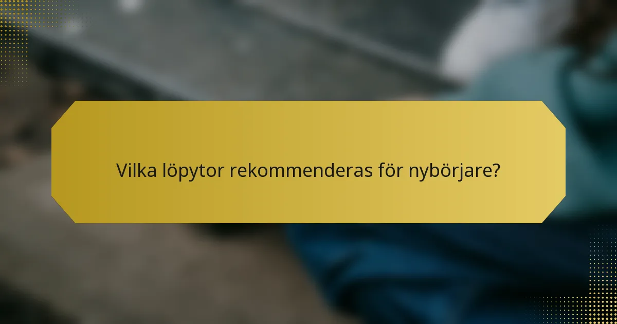 Vilka löpytor rekommenderas för nybörjare?