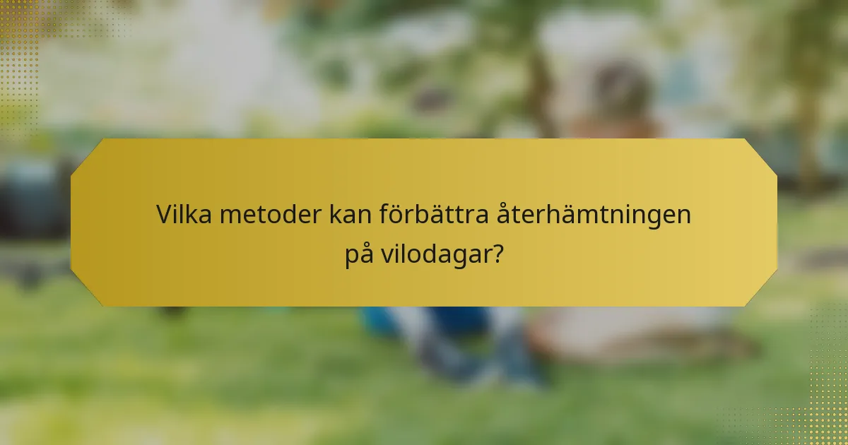Vilka metoder kan förbättra återhämtningen på vilodagar?