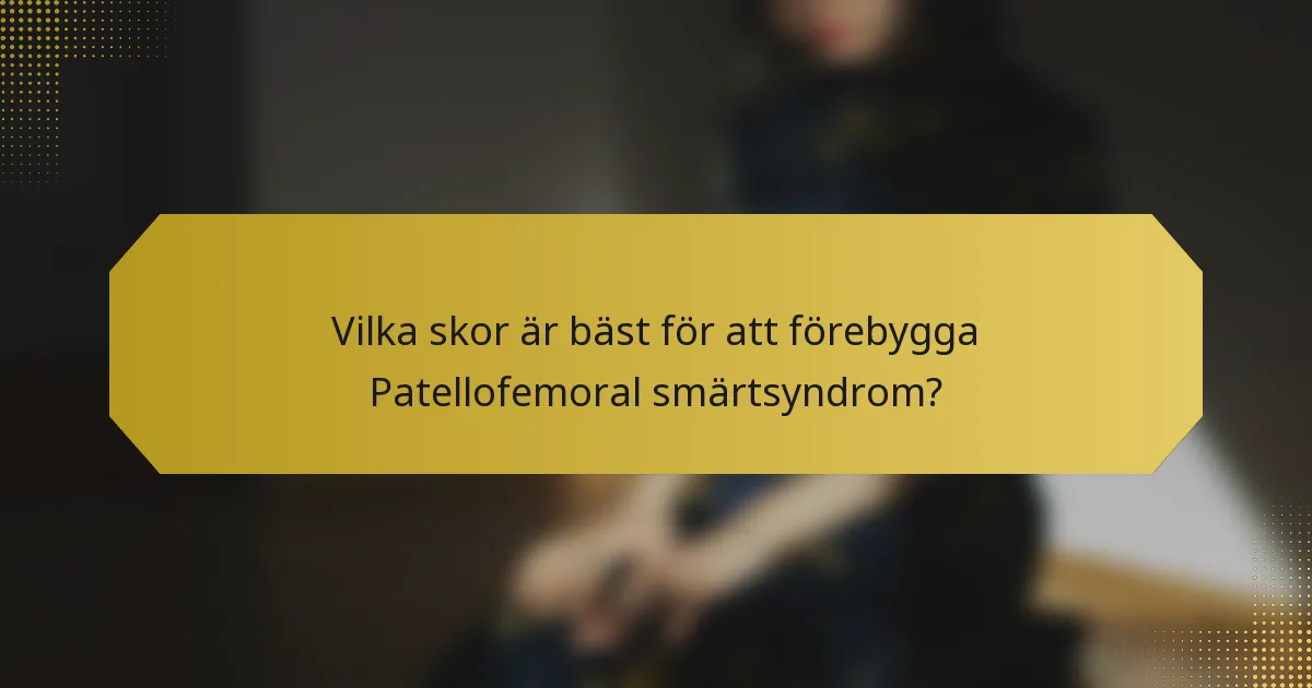 Vilka skor är bäst för att förebygga Patellofemoral smärtsyndrom?