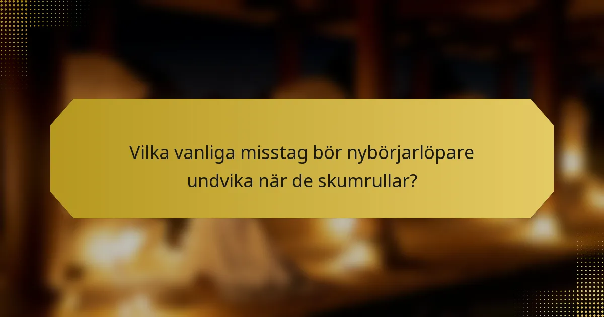 Vilka vanliga misstag bör nybörjarlöpare undvika när de skumrullar?
