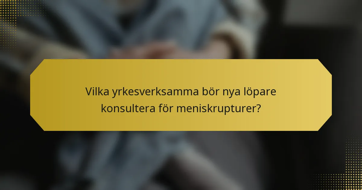 Vilka yrkesverksamma bör nya löpare konsultera för meniskrupturer?